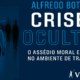 Crises Ocultas: O assédio moral e sexual no ambiente de trabalho